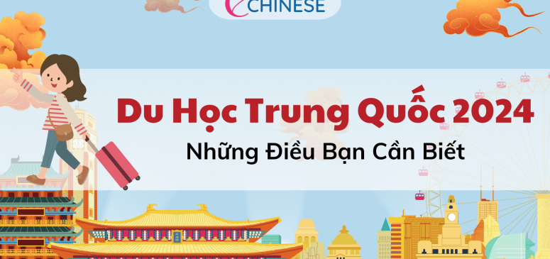 Du học Trung Quốc 2024 - Những điều bạn cần biết