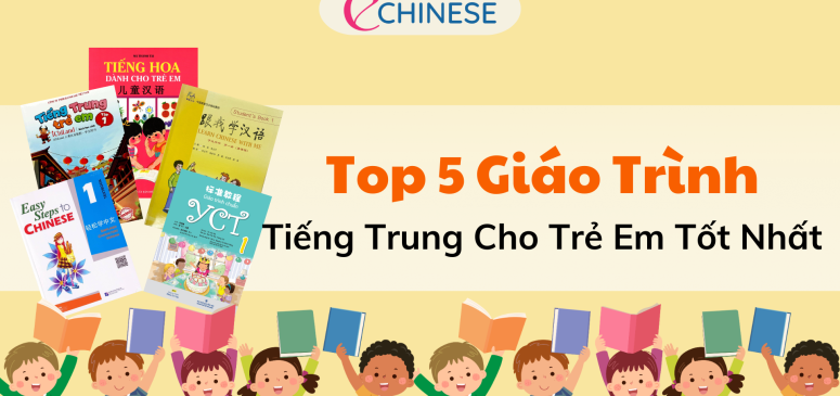 Top 5 giáo trình tiếng Trung cho trẻ em tốt nhất hiện nay