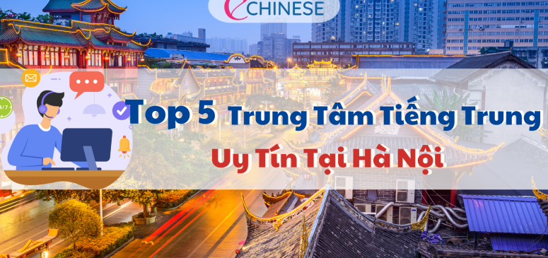 Top 5 trung tâm tiếng Trung uy tín tại Hà Nội